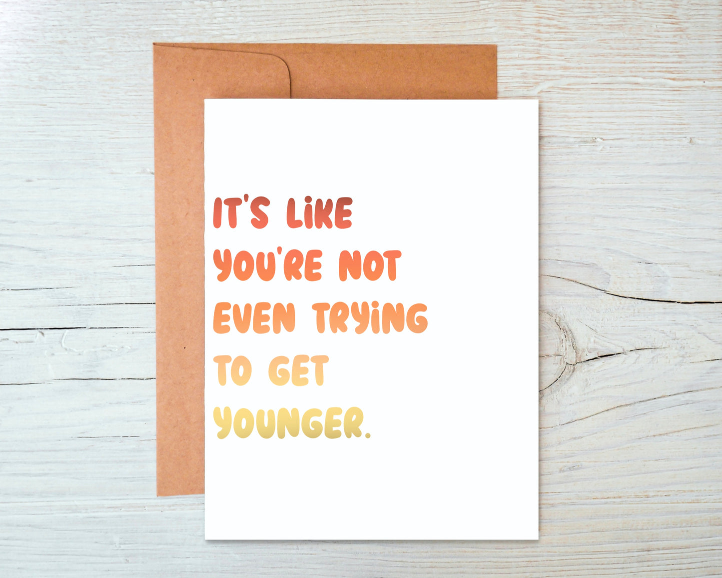 It's Like You're Not Even Trying To Get Younger Greeting Card