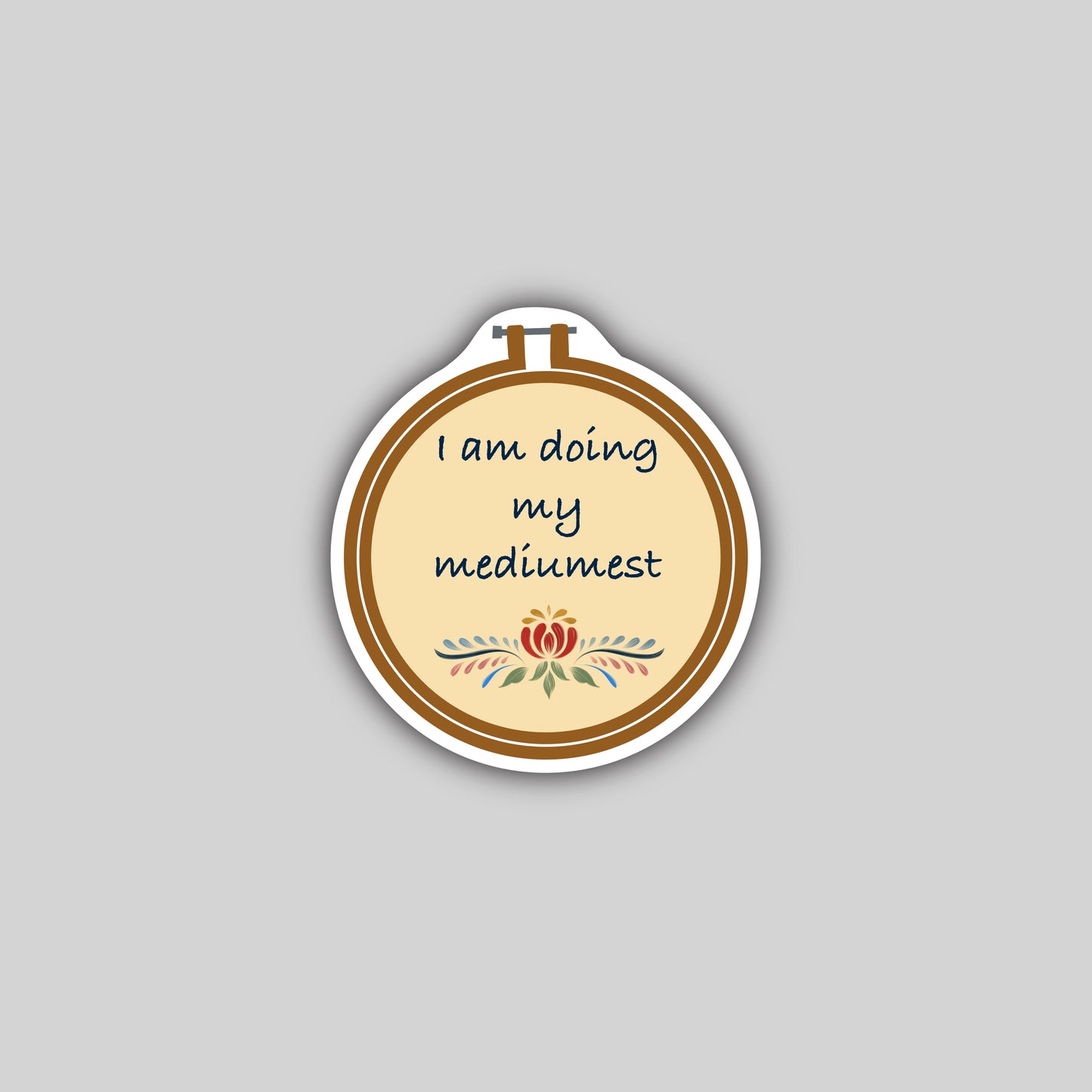 I Am Doing My Mediumest Sticker