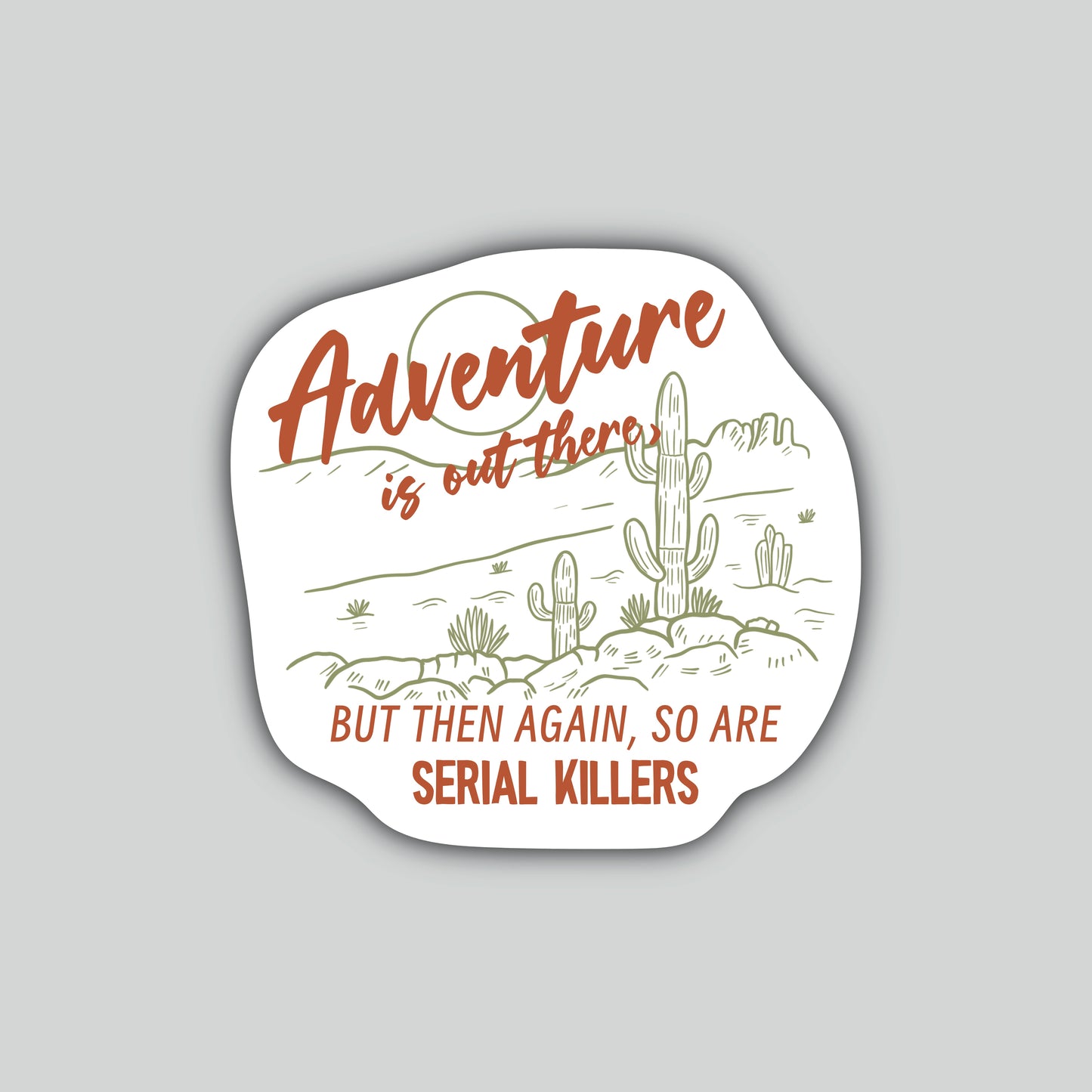 Adventure Is Out There… But Then Again, So Are Serial Killers Sticker