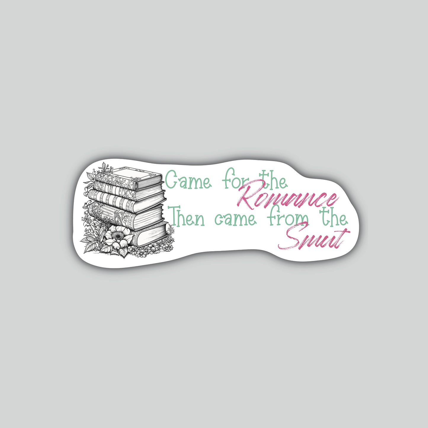 Came For The Romance Then Came From The Smut Sticker