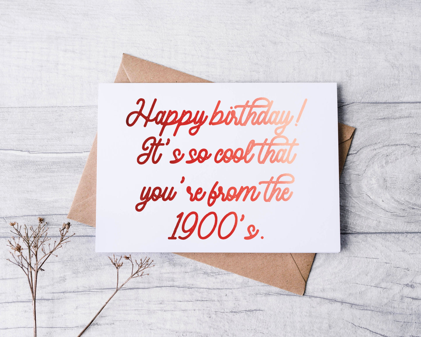 Happy Birthday! It's So Cool That You're From The 1900's. Greeting Card