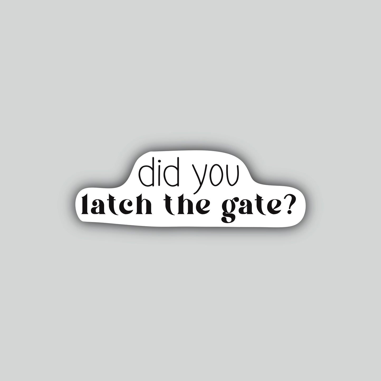 Did You Latch The Gate Sticker