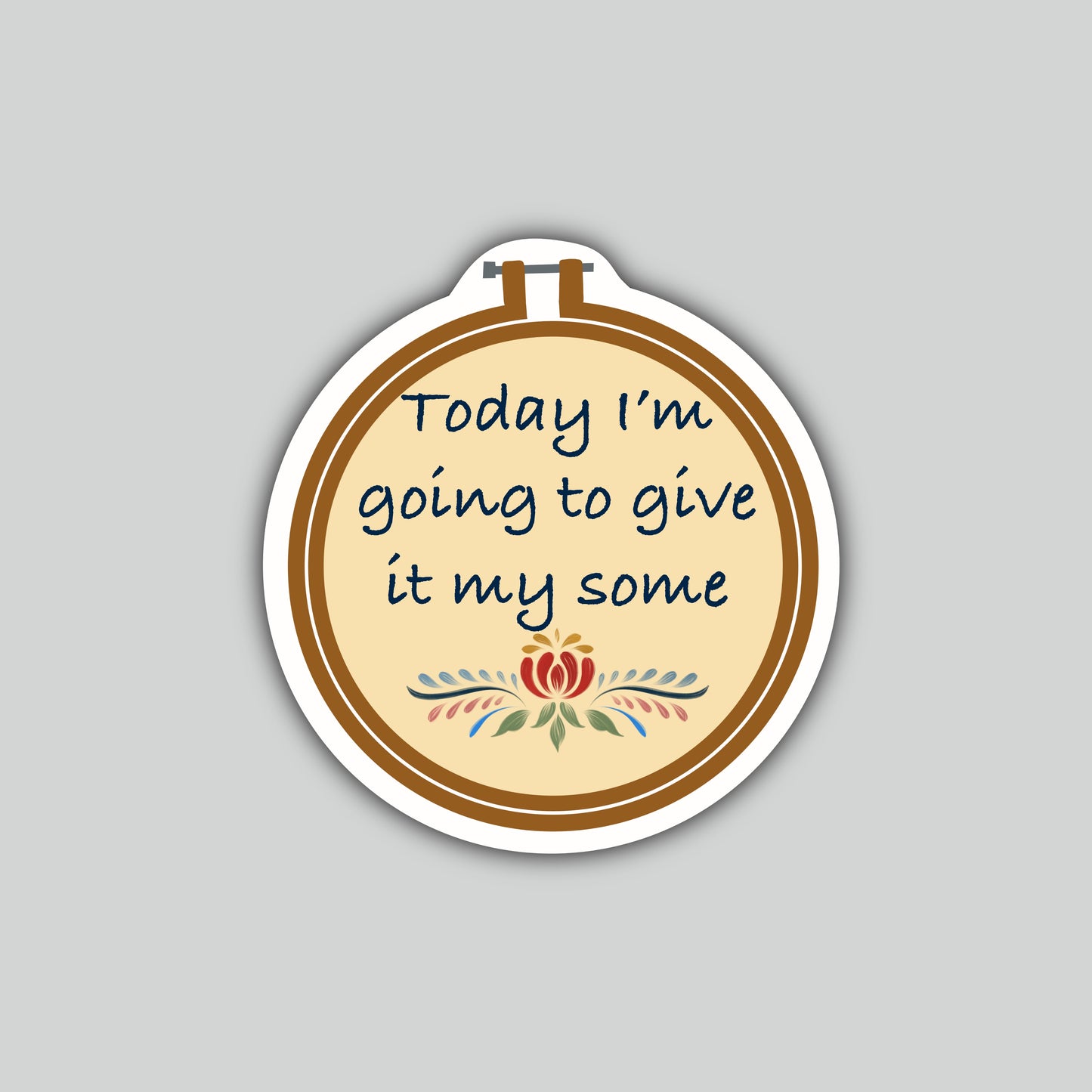Today I’m Going to Give It My Some Sticker