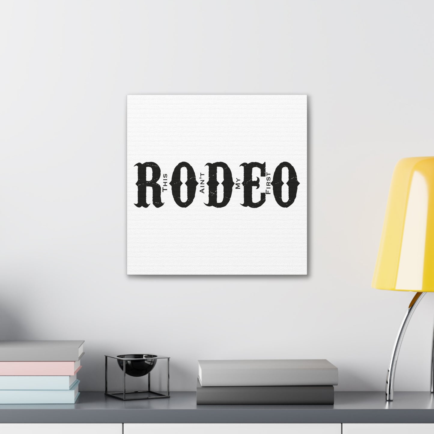 This Ain't My First Rodeo Canvas Art Print