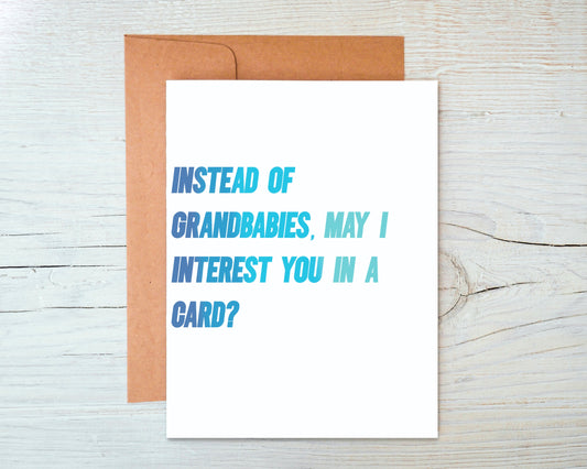 Instead of Grandbabies, May I Interest You In A Card Greeting Card