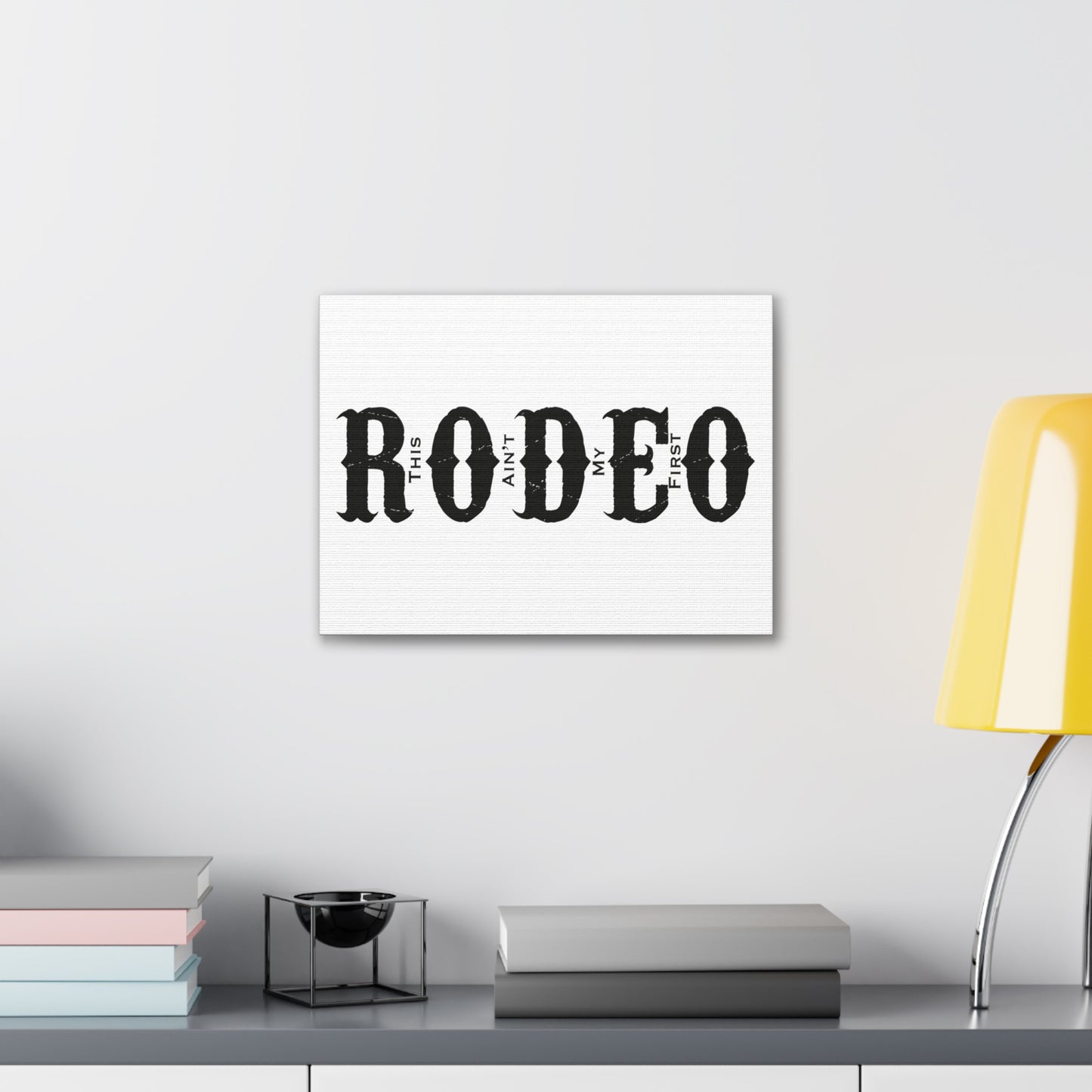 This Ain't My First Rodeo Canvas Art Print