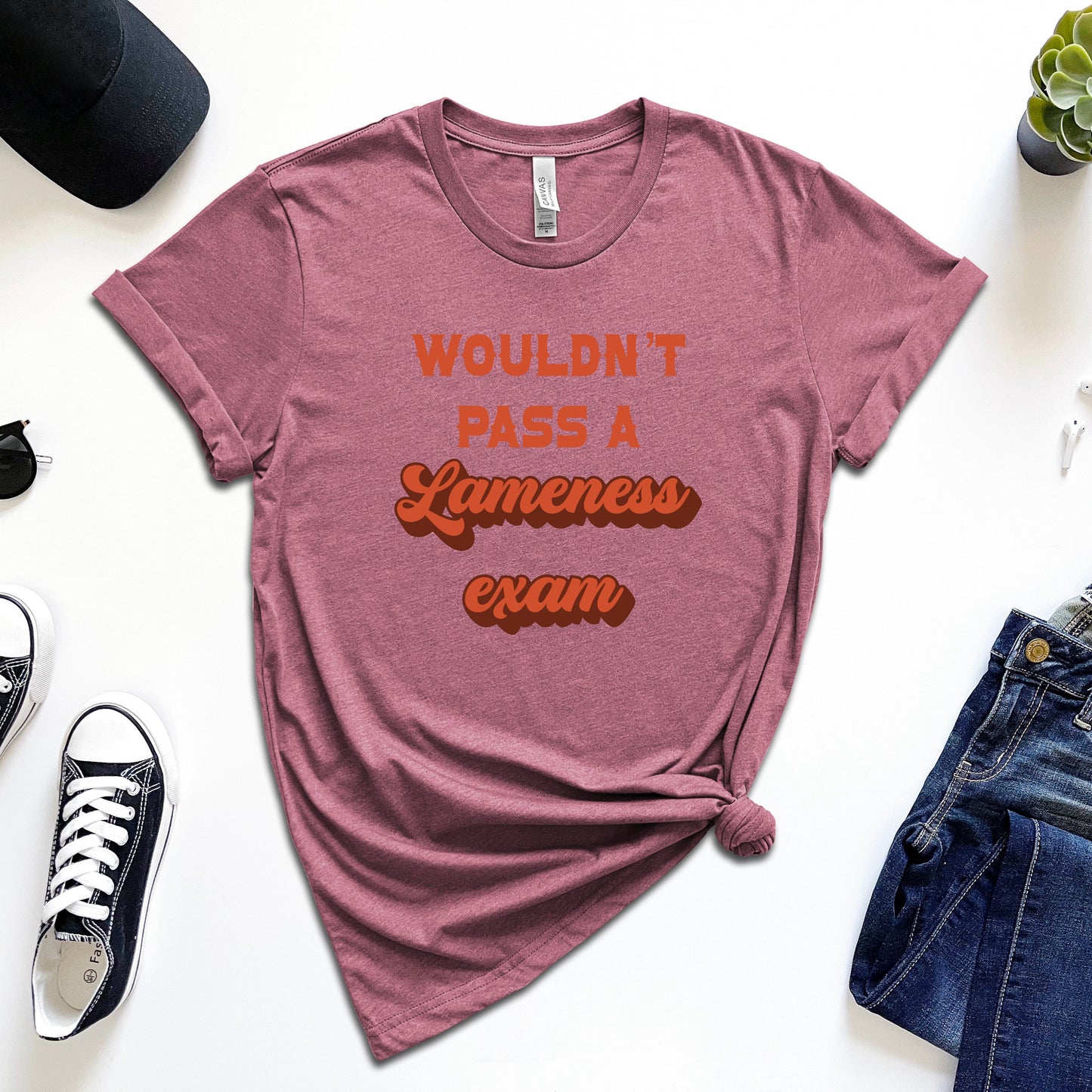 Wouldn't Pass a Lameness Exam T-Shirt