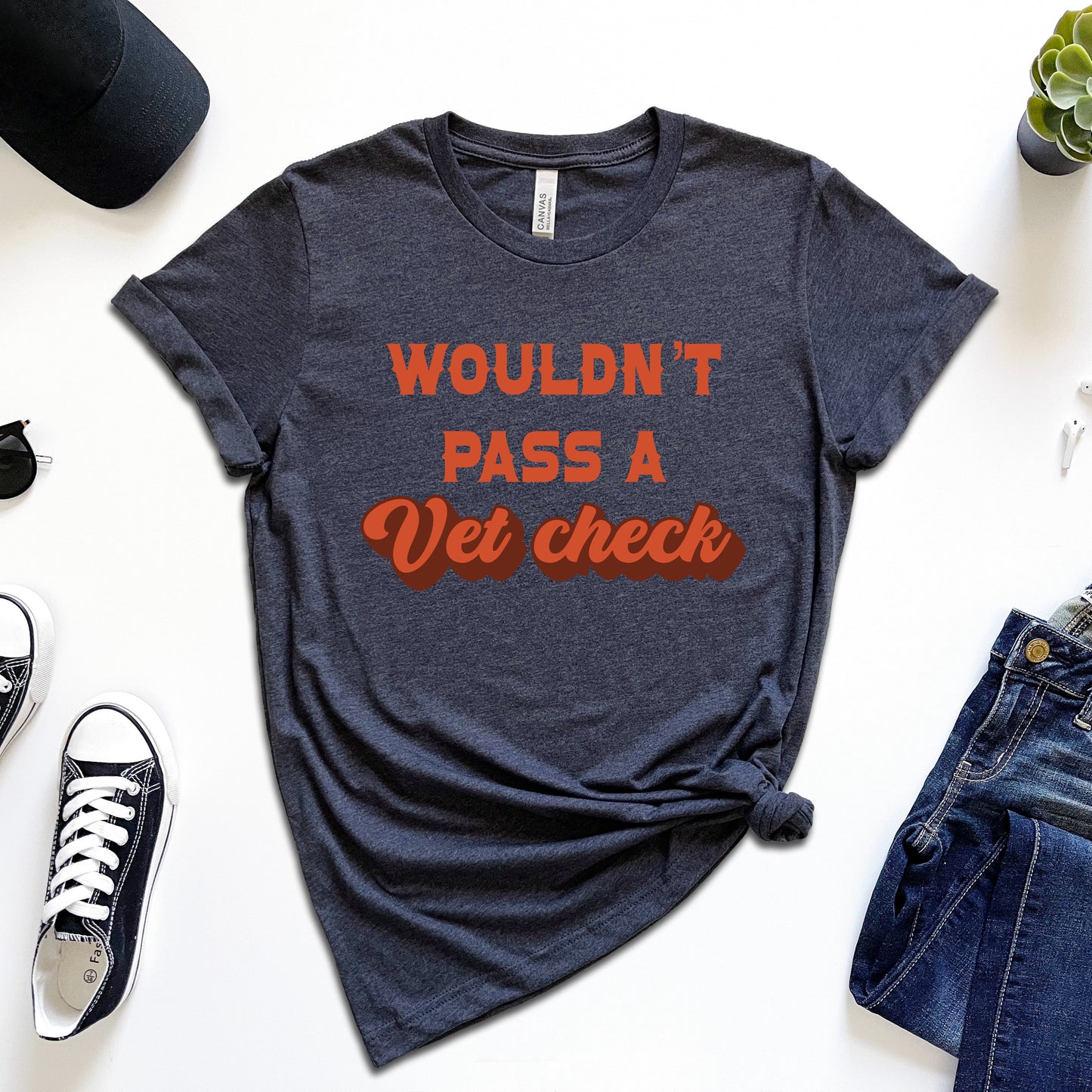 Wouldn't Pass a Vet Check T-Shirt