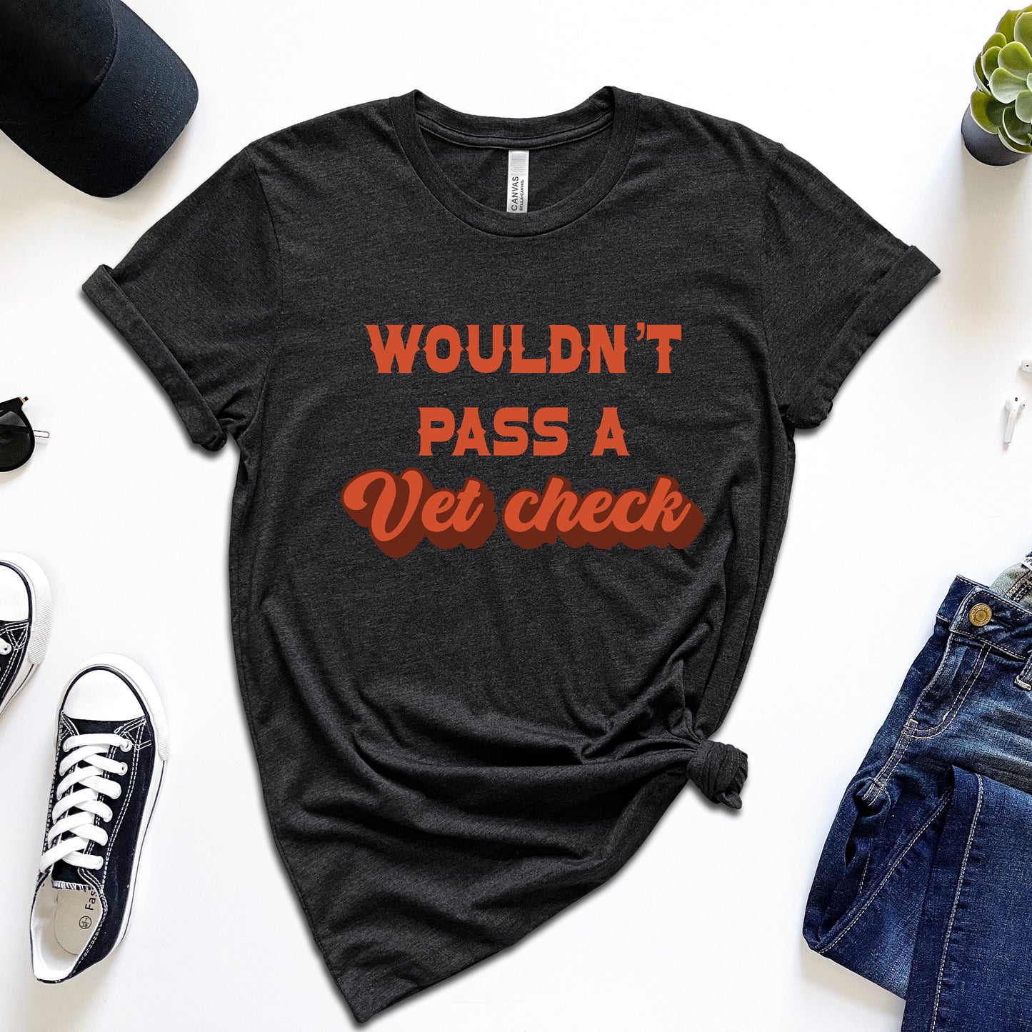 Wouldn't Pass a Vet Check T-Shirt