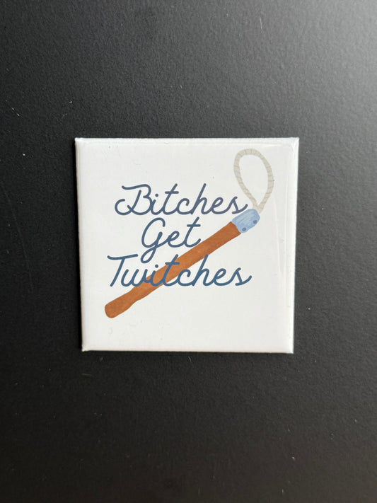 Bitches Get Twitches Magnet