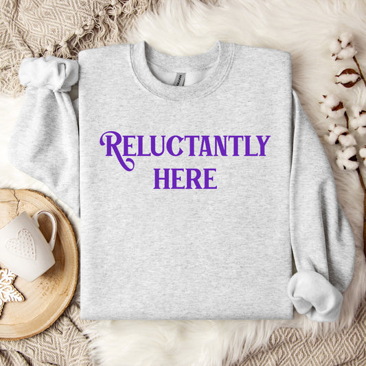 Reluctantly Here Crewneck Sweatshirt