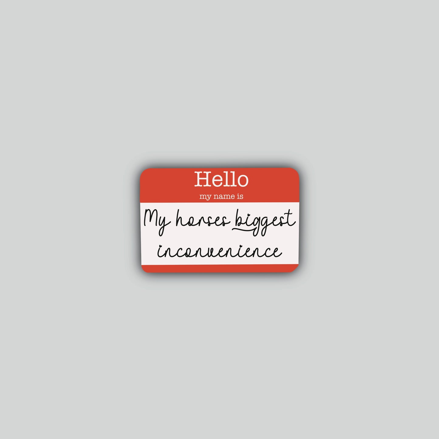 Hello My Name is My Horses Biggest Inconvenience Sticker