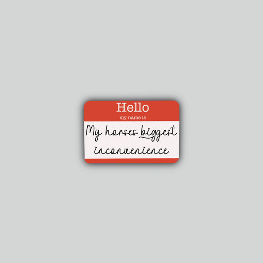 Hello My Name is My Horses Biggest Inconvenience Sticker