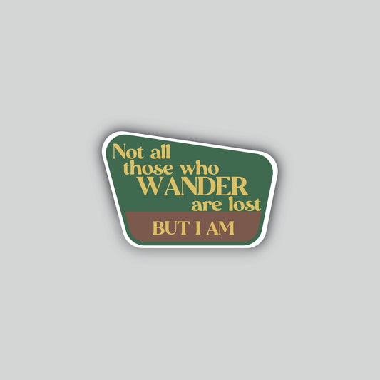 Not All Who Wander Are Lost But I Am Sticker