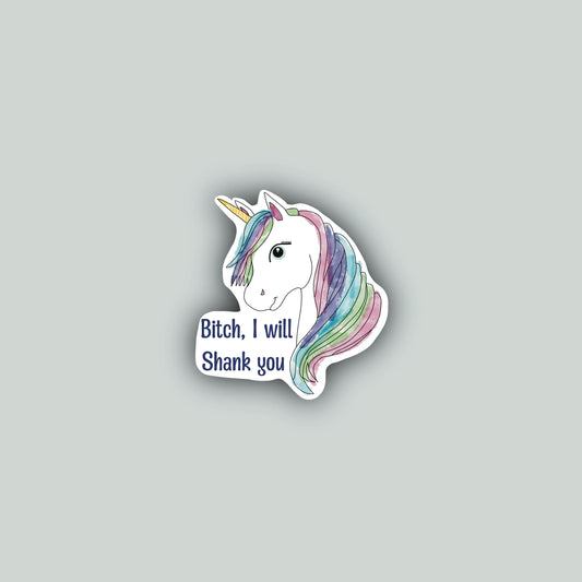 Bitch I Will Shank You Sticker