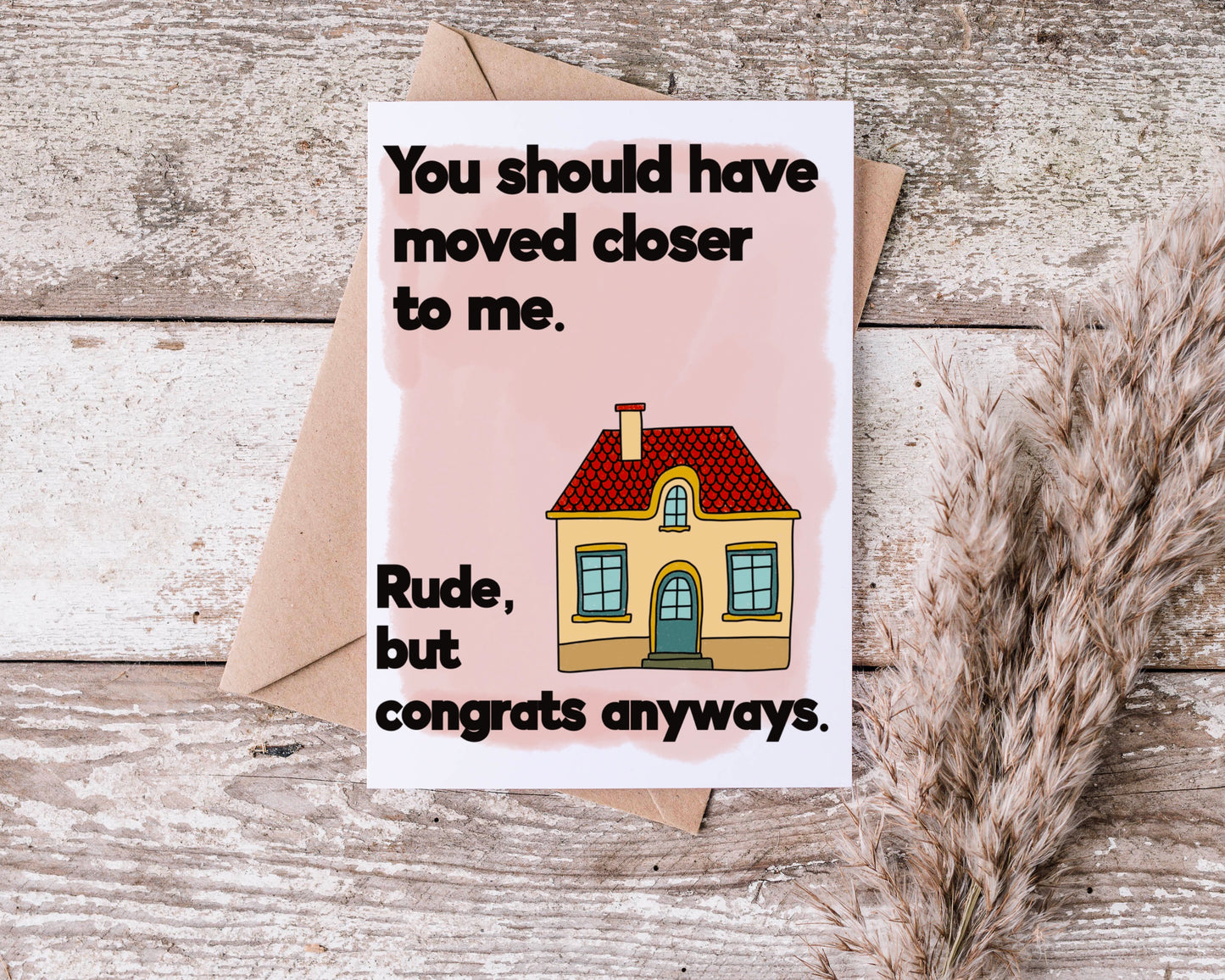 You Should Have Moved Closer to Me. Rude, but Congrats Anyways Greeting Card