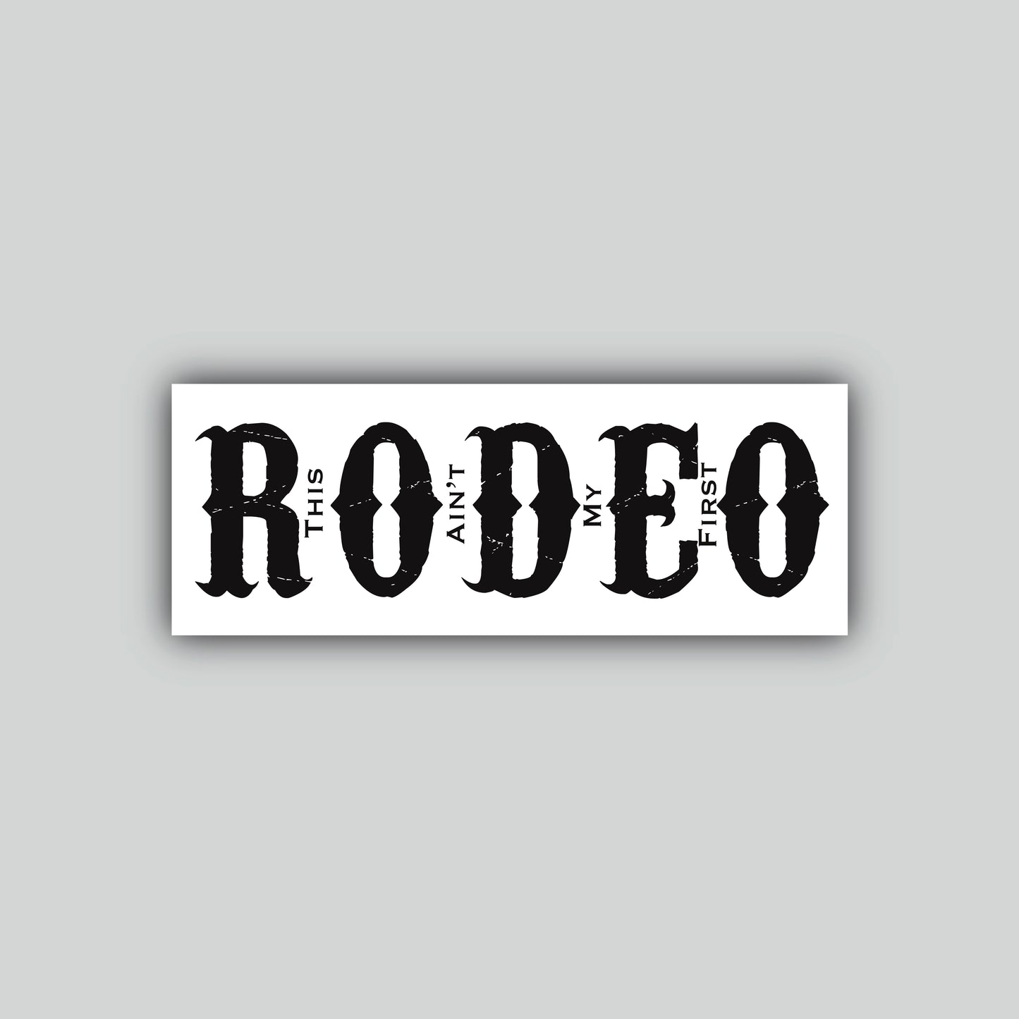 This Aint My First Rodeo Sticker