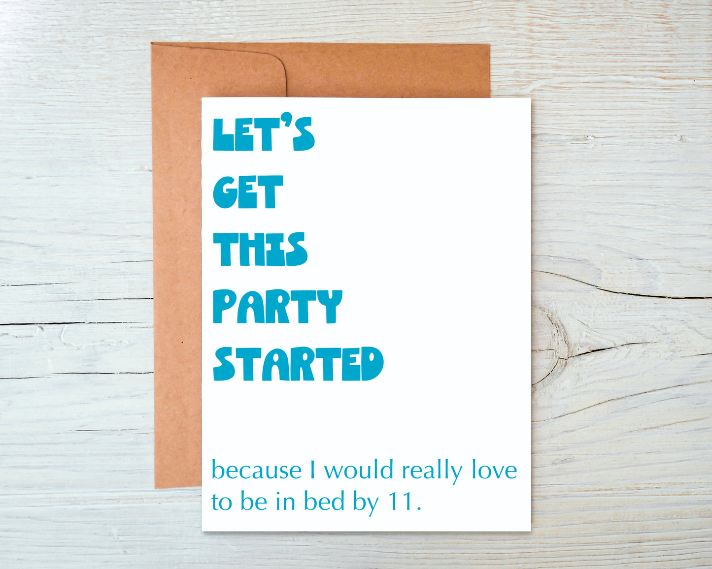 Let's Get This Party Started Because I Would Really Love to be in Bed By 11 Greeting Card