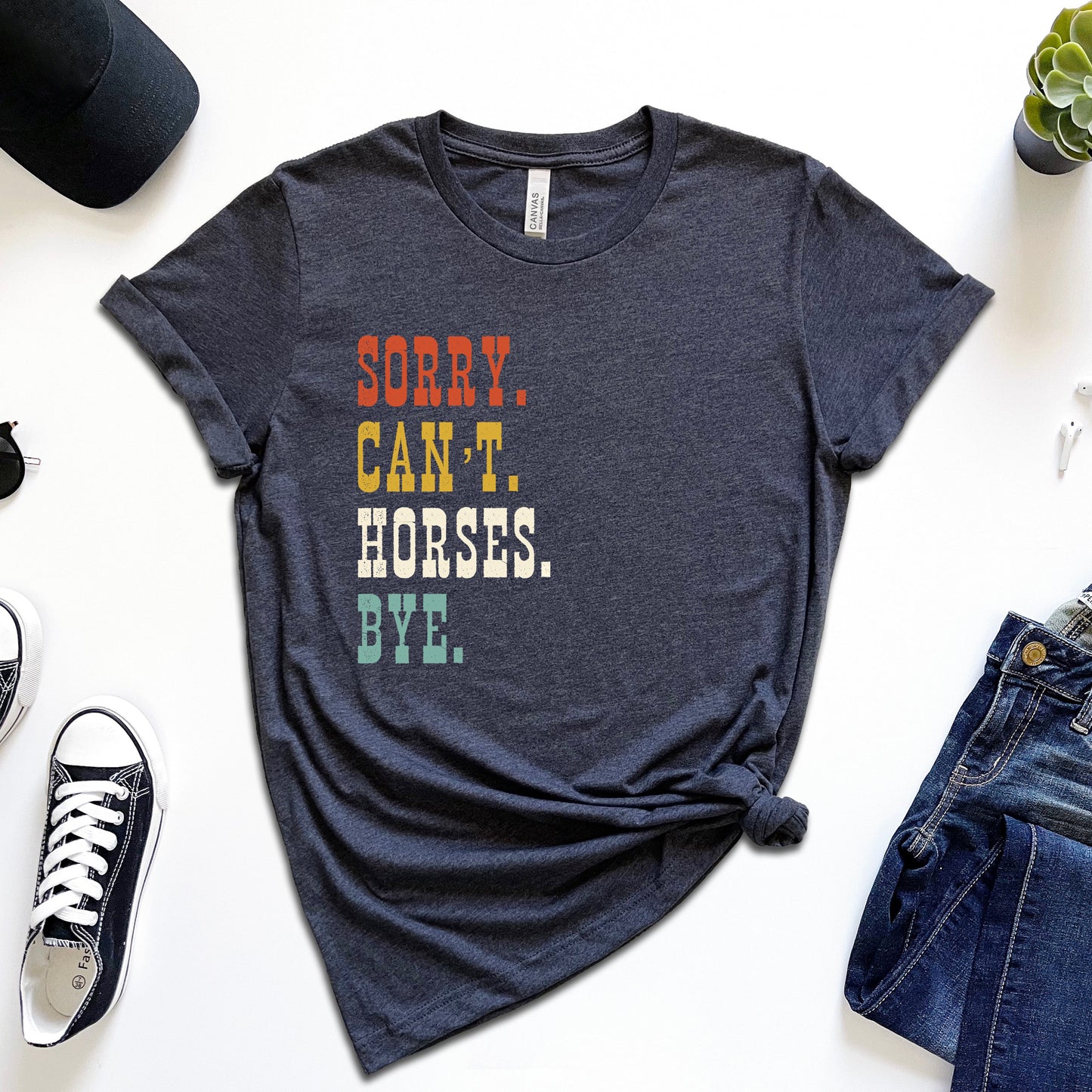 Sorry. Can't. Horses. Bye. T-Shirt