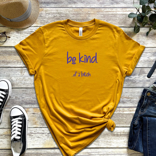 Be Kind... of a Bitch T-Shirt