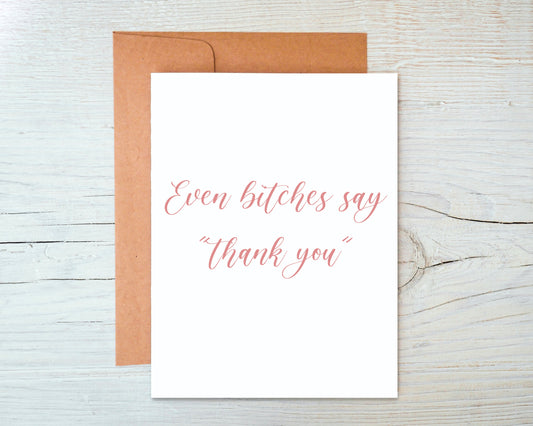 Even Bitches Say "Thank You" Greeting Card