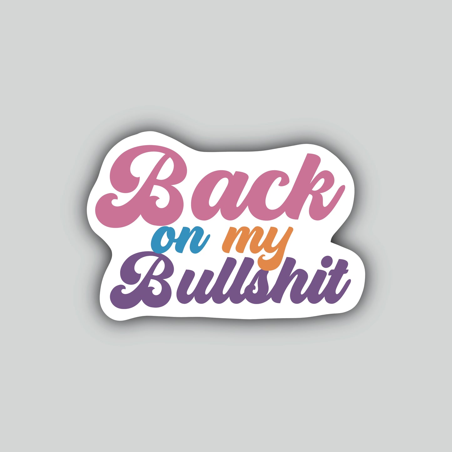 Back On My Bullshit Sticker