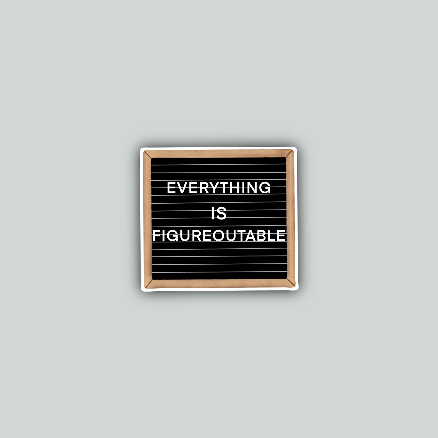 Everything Is Figureoutable Sticker