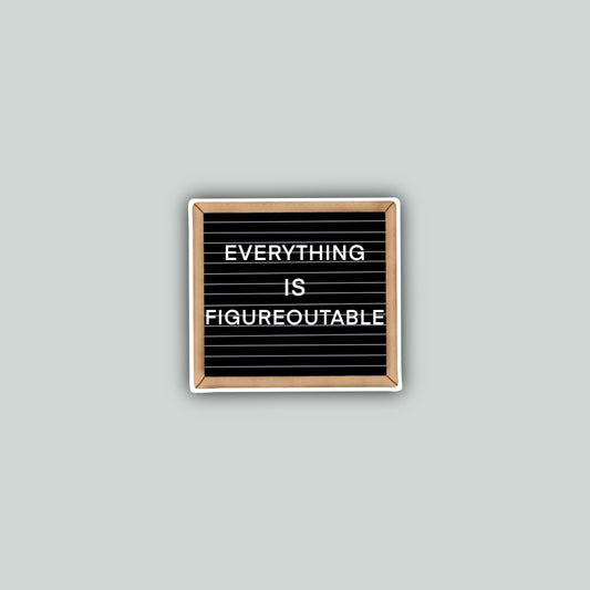 Everything Is Figureoutable Sticker