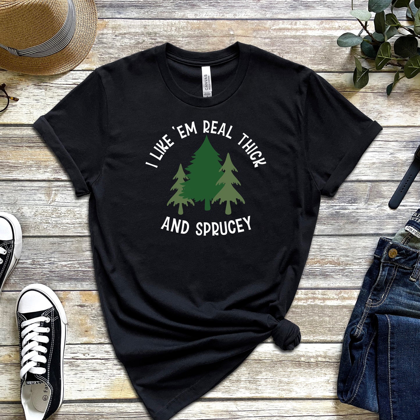 I Like 'Em Real Thick and Sprucey T-Shirt