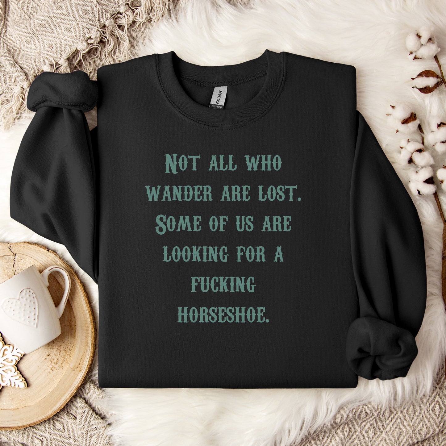 Not All Who Wander Are Lost Some of Us Are Looking For A Fucking Horseshoe Crewneck Sweatshirt