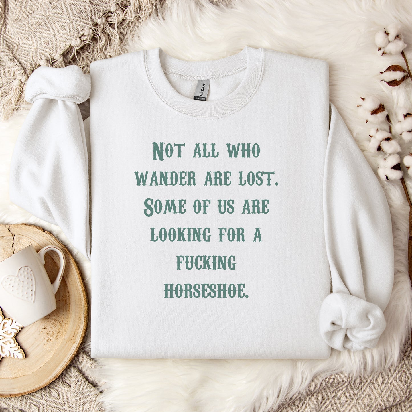 Not All Who Wander Are Lost Some of Us Are Looking For A Fucking Horseshoe Crewneck Sweatshirt