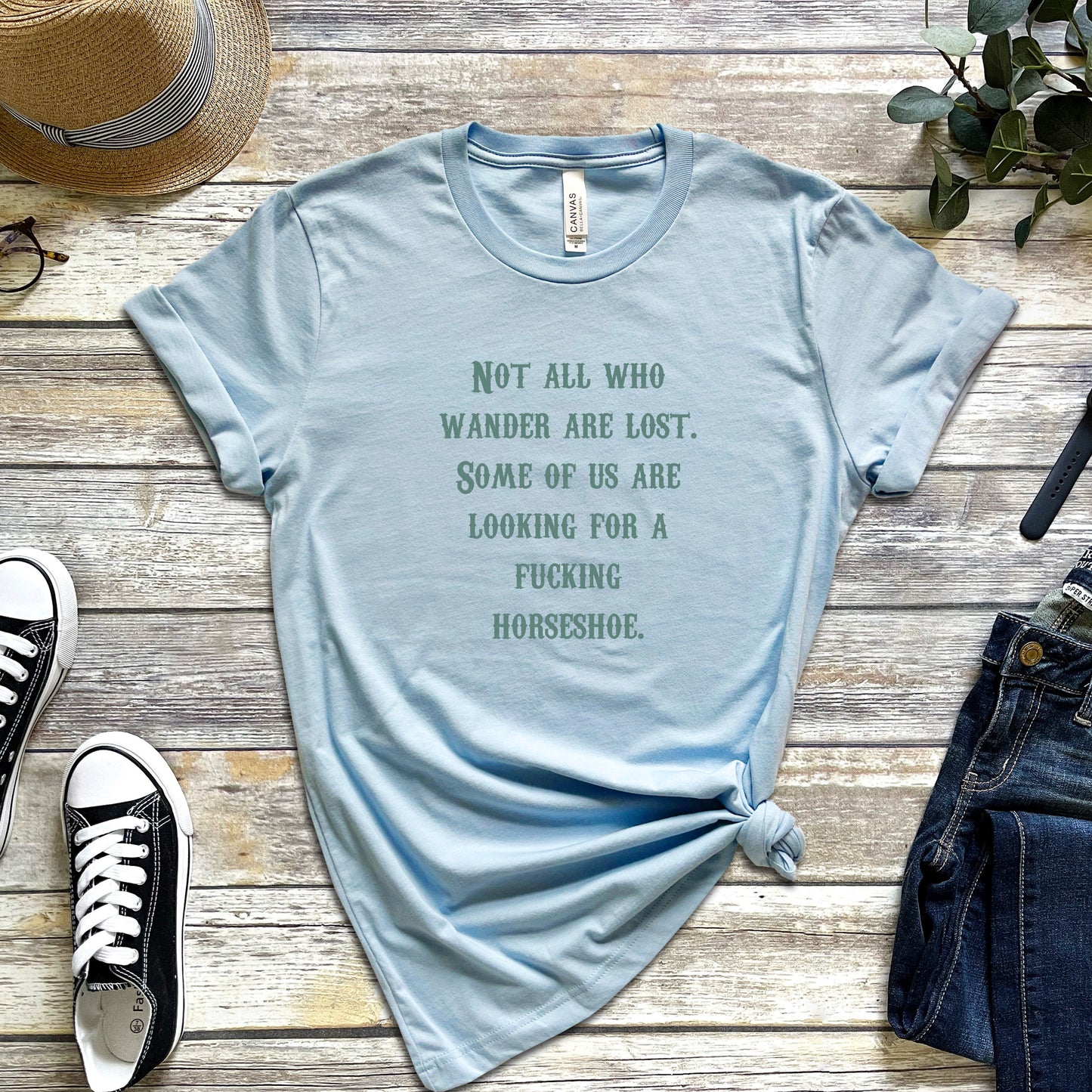 Not All Who Wander Are Lost. Some of Us Are Looking For a Fucking Horseshoe T-Shirt