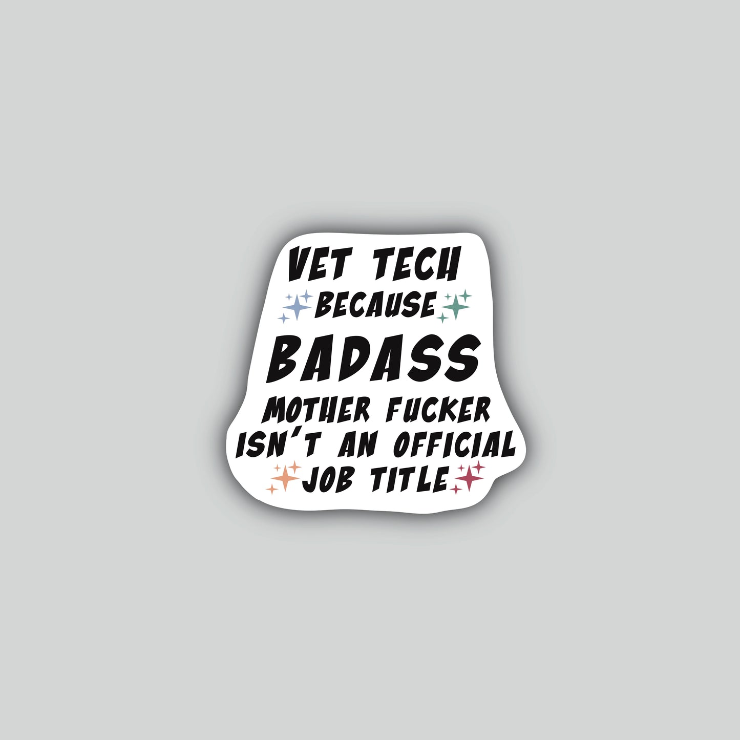 Vet Tech Because Badass Motherfucker Isn't an Official Job Title Sticker