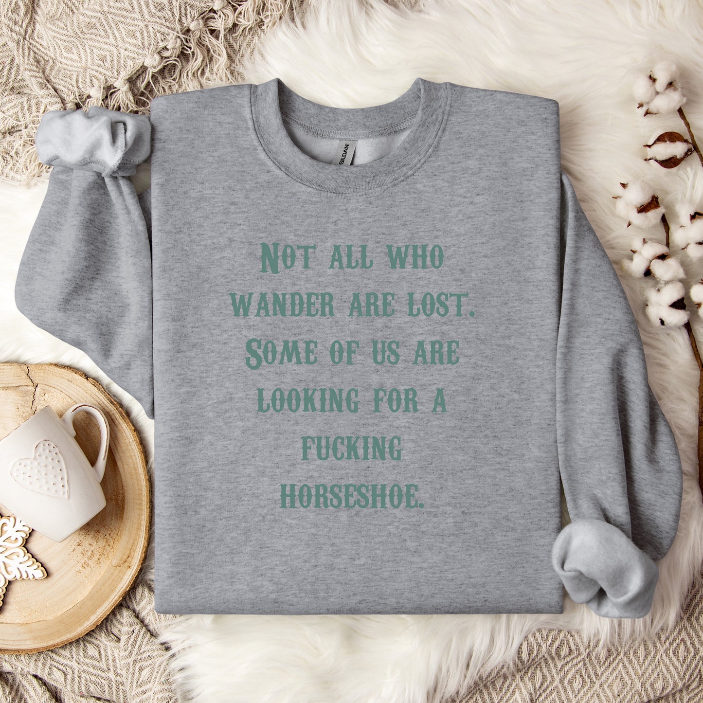 Not All Who Wander Are Lost Some of Us Are Looking For A Fucking Horseshoe Crewneck Sweatshirt