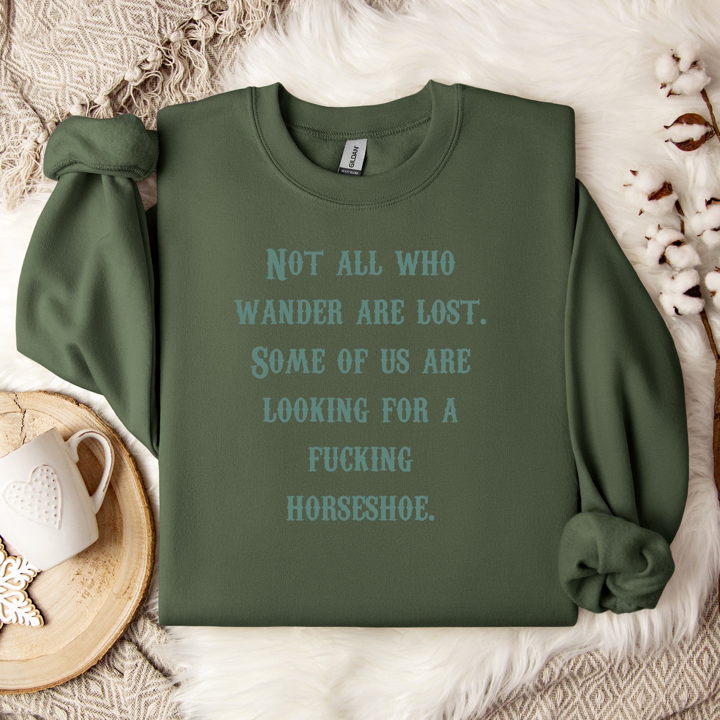 Not All Who Wander Are Lost Some of Us Are Looking For A Fucking Horseshoe Crewneck Sweatshirt