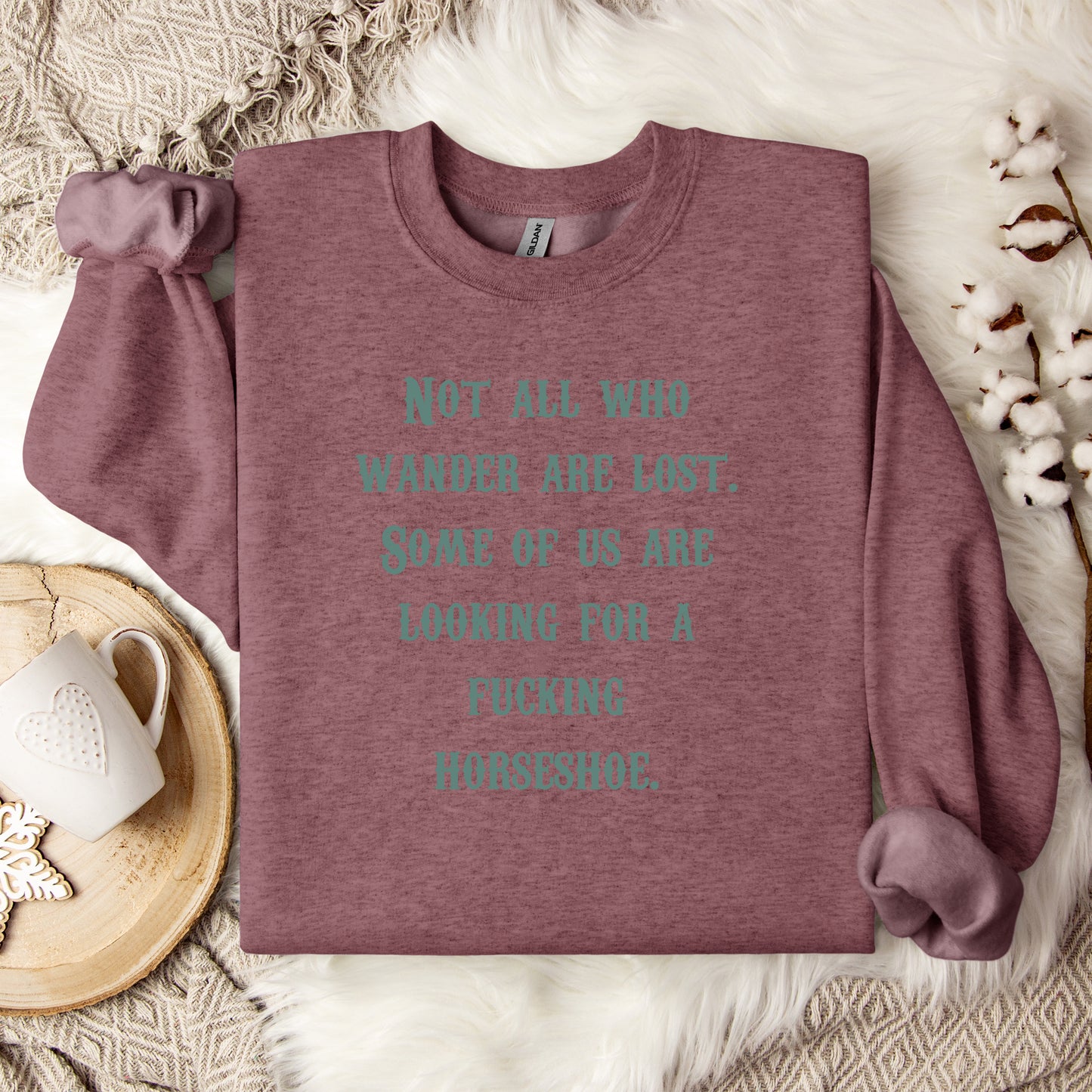 Not All Who Wander Are Lost Some of Us Are Looking For A Fucking Horseshoe Crewneck Sweatshirt