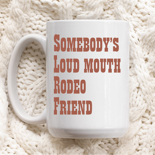 Somebody's Loud Mouth Rodeo Friend Ceramic Mug 15oz