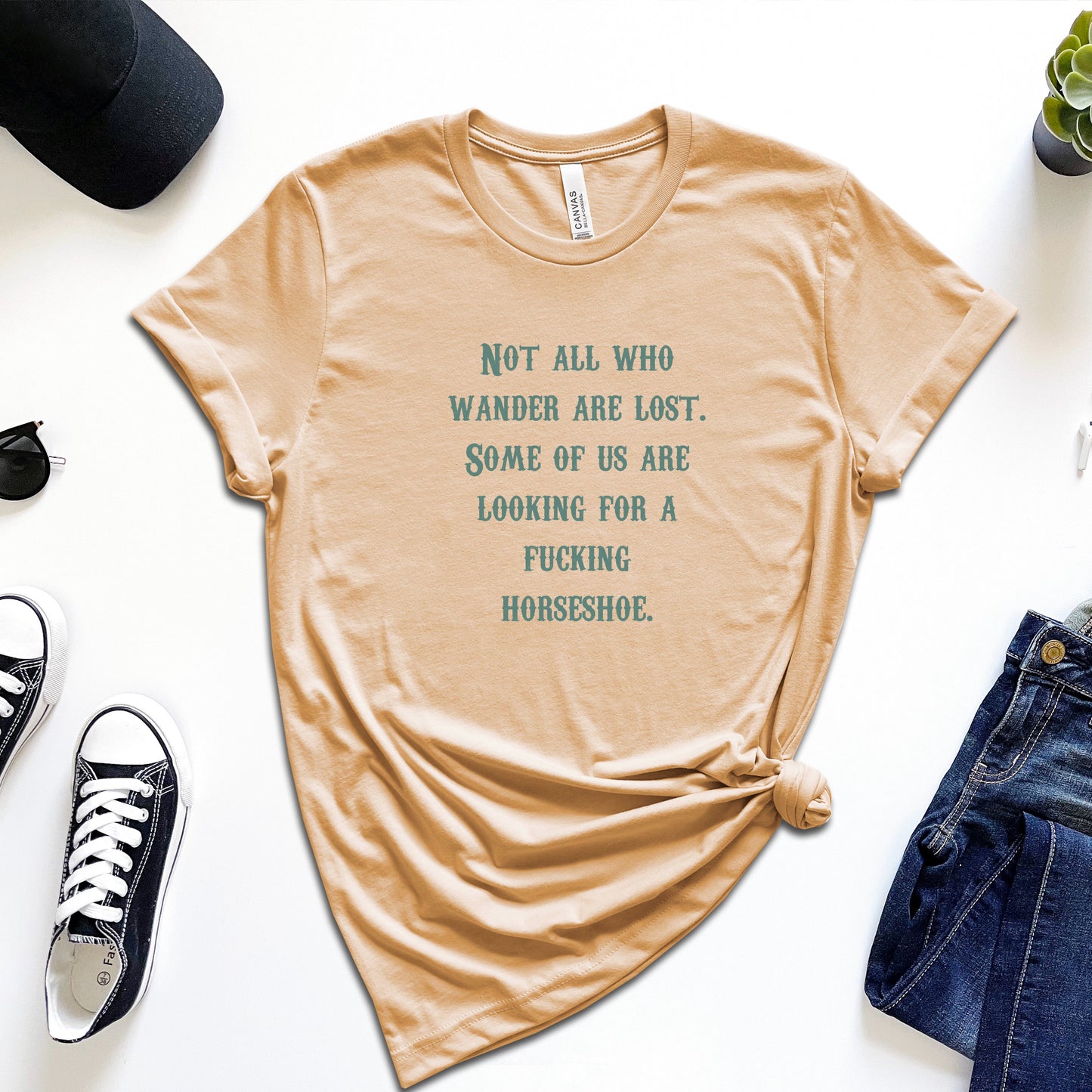 Not All Who Wander Are Lost. Some of Us Are Looking For a Fucking Horseshoe T-Shirt