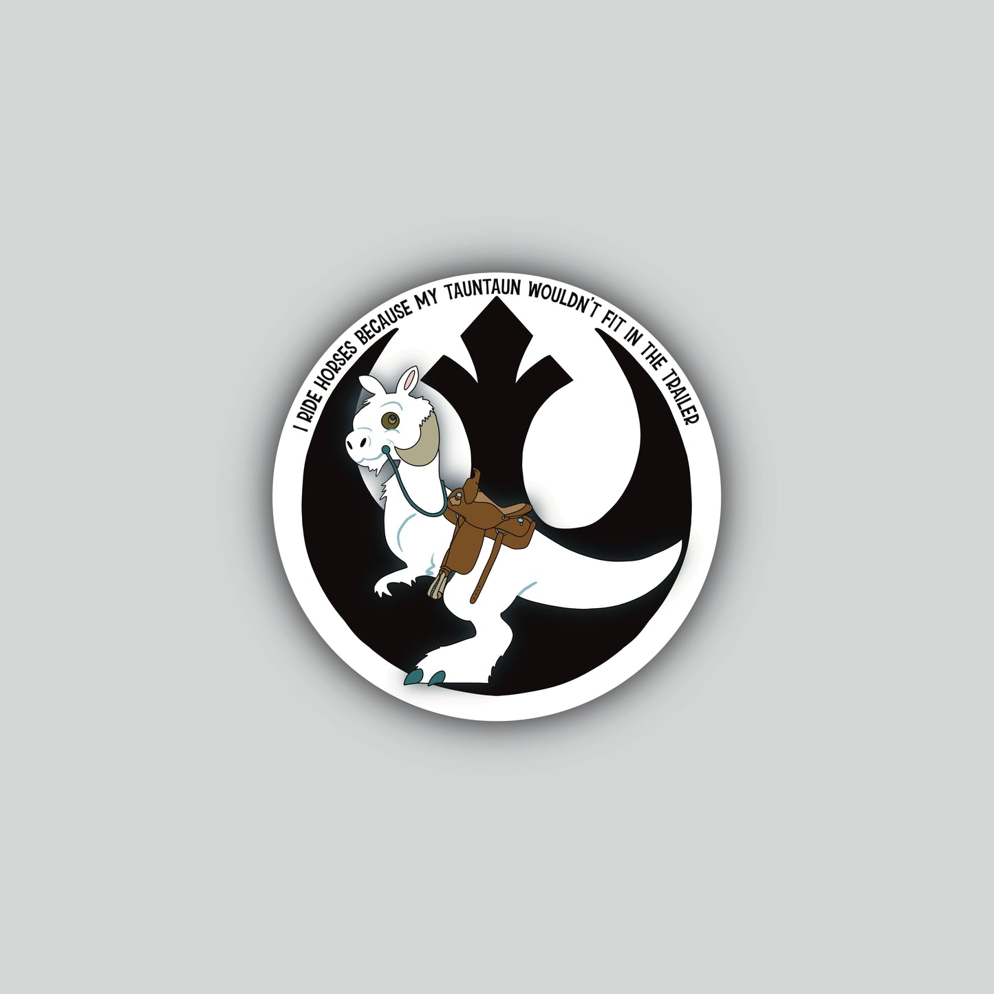 I Ride Horses Because My Tauntaun Wouldn't Fit In The Trailer Sticker