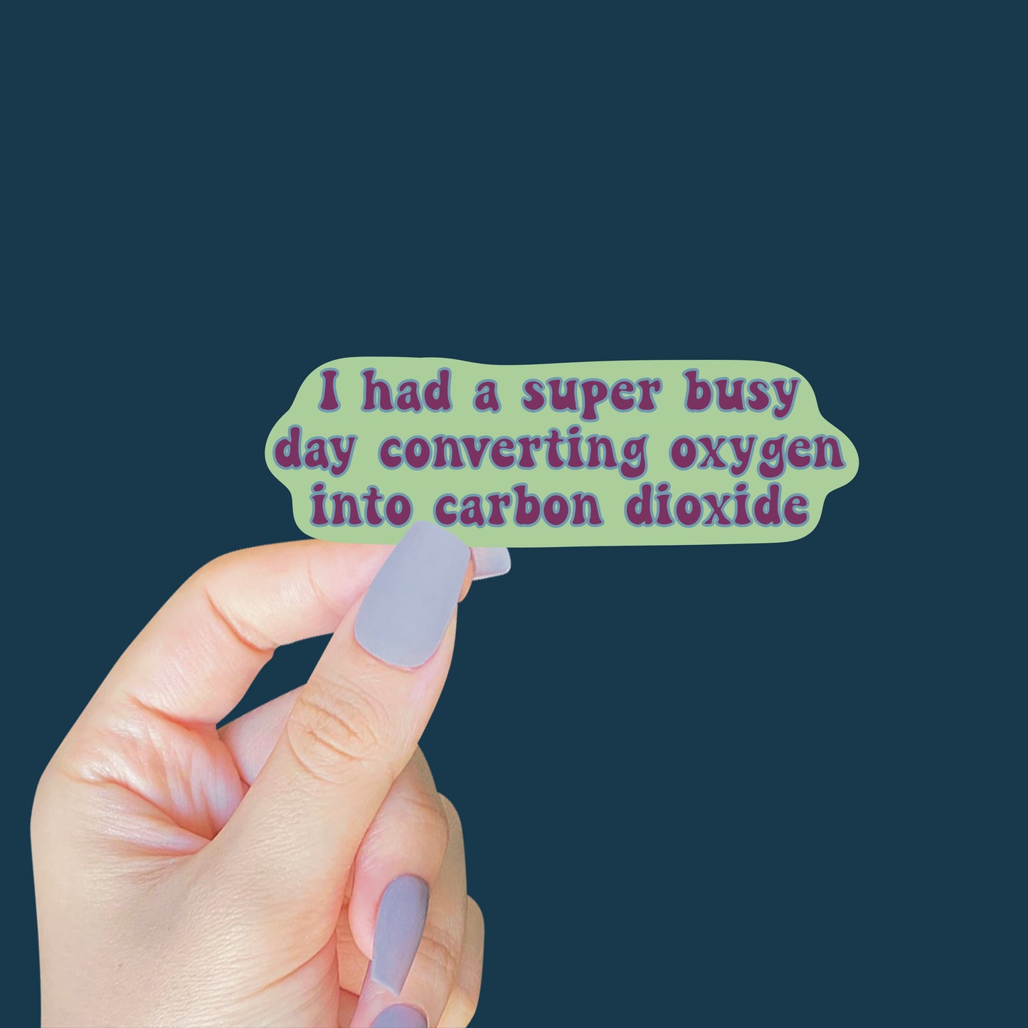 I Had A Super Busy Day Converting Oxygen into Carbon Dioxide Sticker