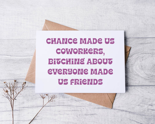 Chance Made Us Coworkers, Bitching About Everyone Made Us Friends Greeting Card