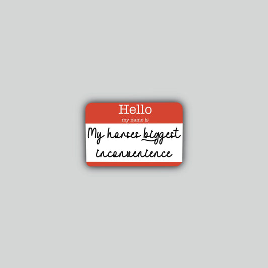 Hello My Name is My Horses Biggest Inconvenience Sticker