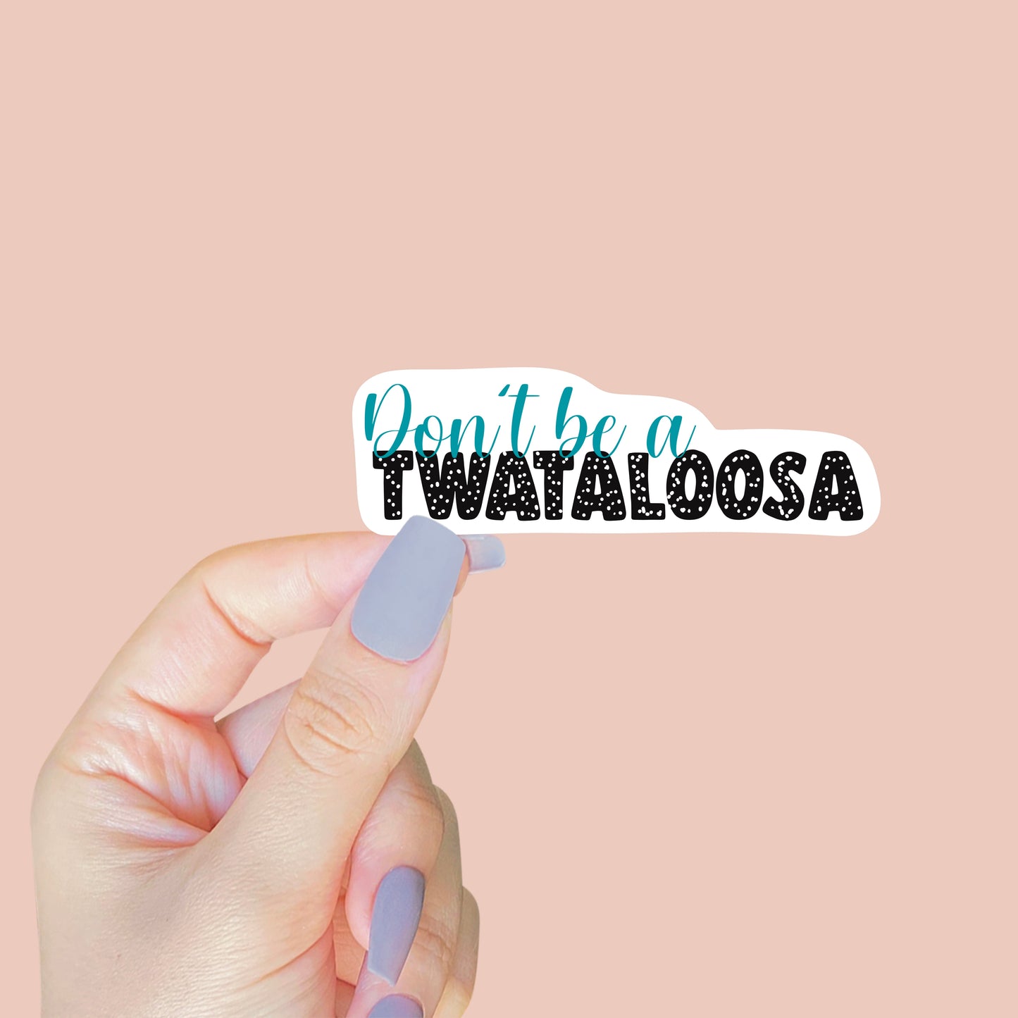 Don't Be A Twataloosa Sticker