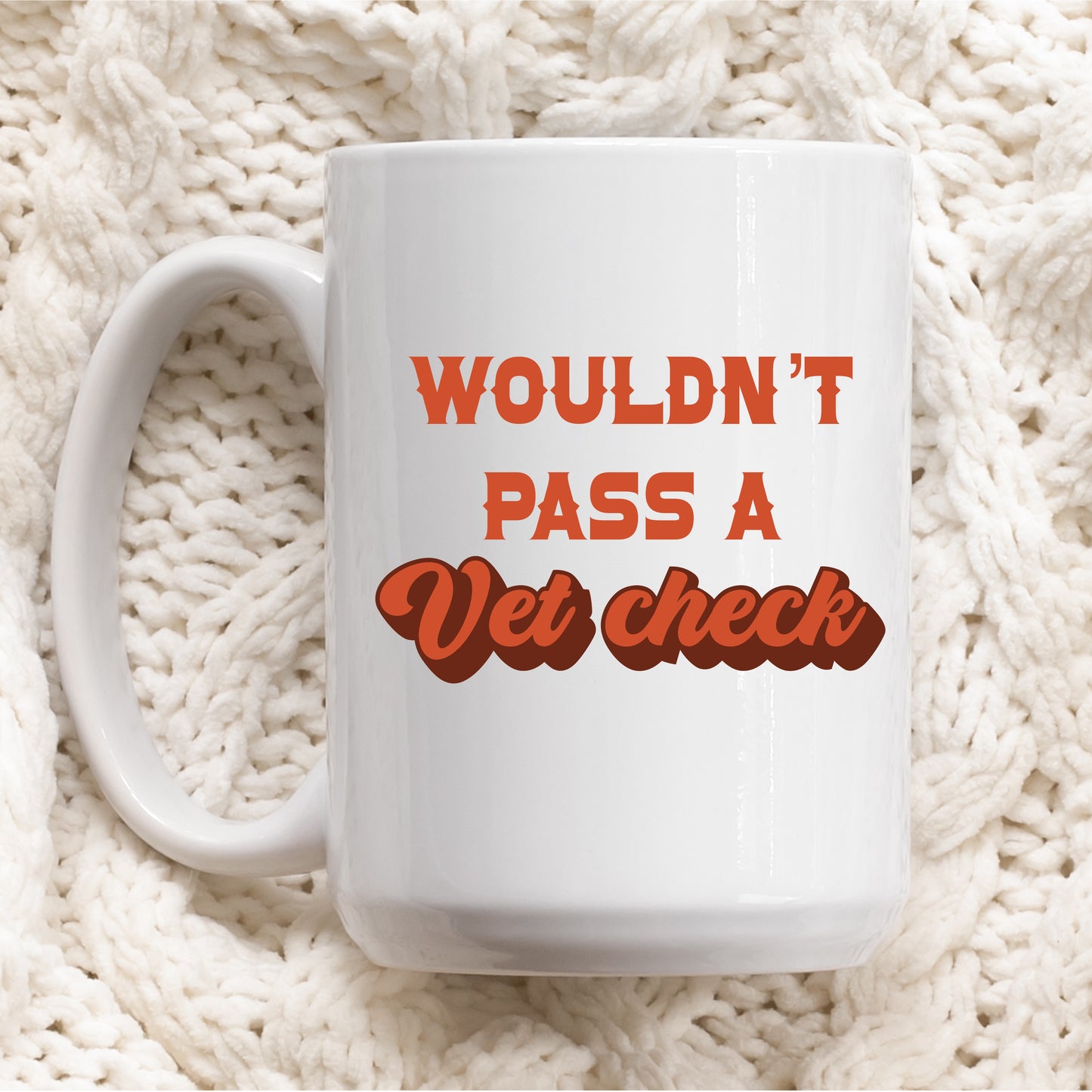 Wouldn't Pass A Vet Check Ceramic Mug 15oz