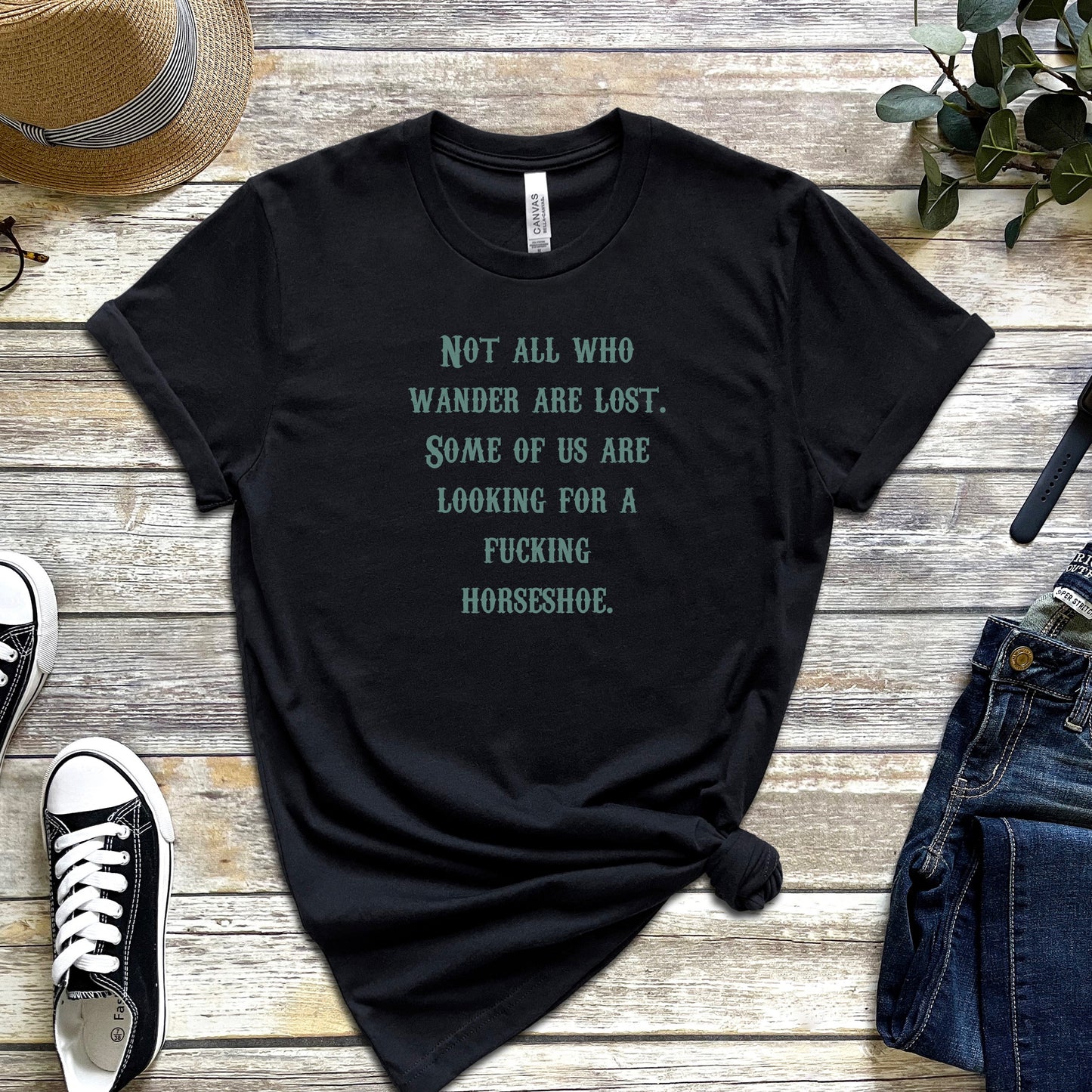 Not All Who Wander Are Lost. Some of Us Are Looking For a Fucking Horseshoe T-Shirt