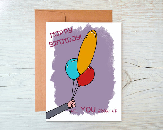 No. You Grow Up Birthday Greeting Card