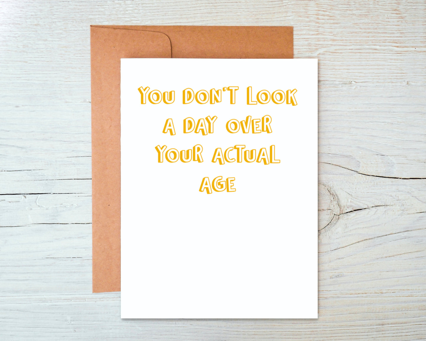 You Don't Look a Day over Your Actual Age Greeting Card