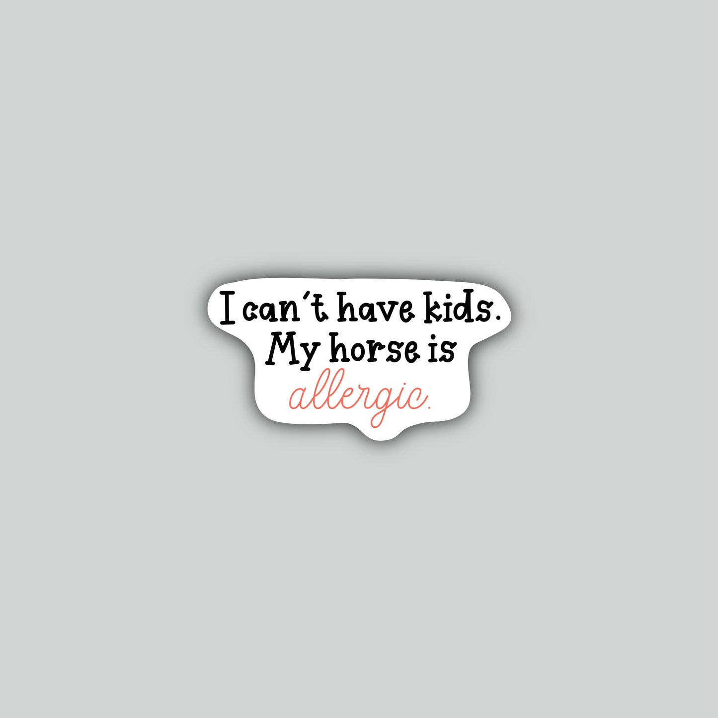 I Can't Have Kids. My Horse Is Allergic Sticker