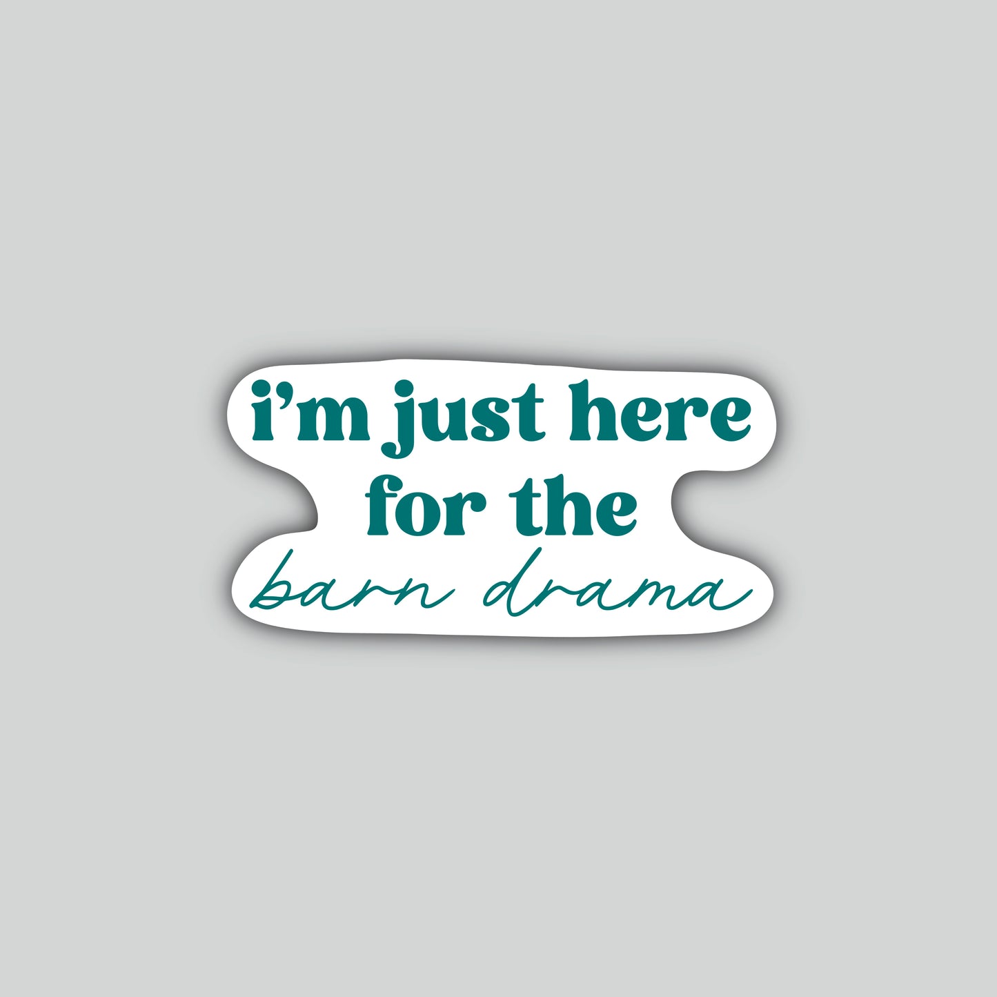 I'm Just Here For The Barn Drama Sticker