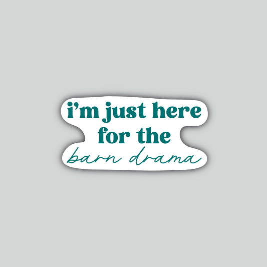 I'm Just Here For The Barn Drama Sticker